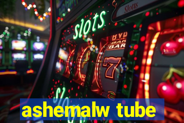 ashemalw tube